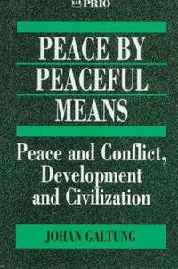 Peace by Peaceful Means : Peace and Conflict, Development and Civilization