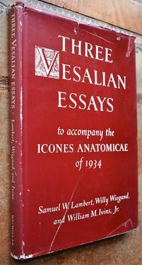 THREE VESALIAN ESSAYS To Accompany The Icones Anatomicae Of 1934