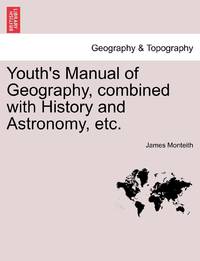 Youth's Manual of Geography, combined with History and Astronomy, etc.