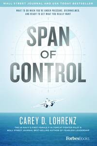 Span Of Control: What To Do When You're Under Pressure, Overwhelmed, And Ready To Get What You...