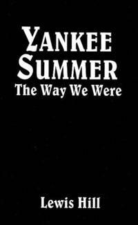 Yankee Summer: The Way We Were: Growing Up in Rural Vermont in the 1930s