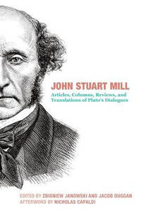 John Stuart Mill: Columns, Reviews, and Translations of Socratic Dialogues