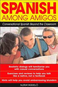 Spanish Among Amigos: Conversational Spanish Beyond the Classroom (NTC FOREIGN LANGUAGE)