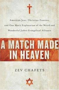 A Match Made in Heaven : American Jews, Christian Zionists, and One Man's Exploration of the...