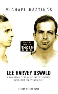 Lee Harvey Oswald: A Far Mean Streak of Independence Brought on by Negleck: A Far Mean Streak of...