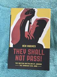 They Shall Not Pass: The British Battalion at Jarama - The Spanish Civil War