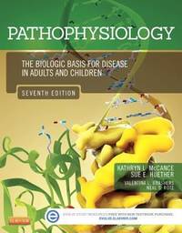 Pathophysiology : The Biologic Basis for Disease in Adults and Children