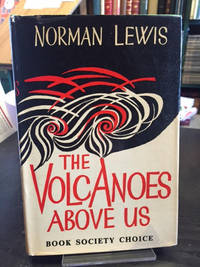 The Volcanoes Above Us by Norman Lewis - First Edition - 1957 - from Foster Books (SKU: 51428)