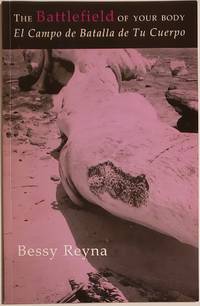 THE BATTLEFIELD OF YOUR BODY / EL CAMPO DE BATALLA DE TU CUERPO by Reyna, Bessy - 2005