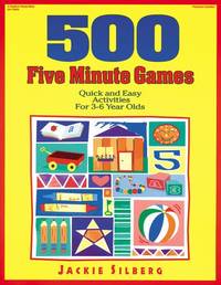 500 Five Minute Games: Quick and Easy Activities for 3-6 Year Olds: Quick and Easy Activities for...