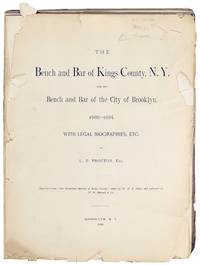 The Bench and Bar of Kings County, N.Y. And Bench and Bar of the City of Brooklyn. 1686 - 1884. With Legal biographies, Etc.