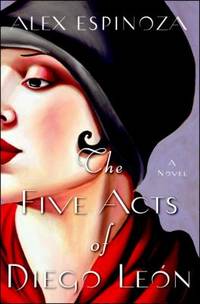 The Five Acts of Diego Leon : A Novel