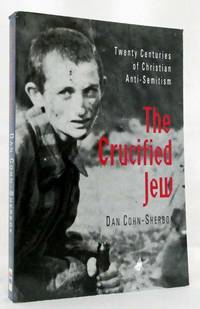 cover of The Crucified Jew Twenty Centuries Of Christian Anti-Semitism