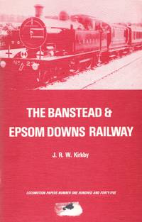Locomotion Papers No.155: The Banstead & Epsom Downs Railway by J.R.W Kirkby - Paperback - 1st Edition - 1983 - from Train World Pty Ltd (SKU: UB-020932)