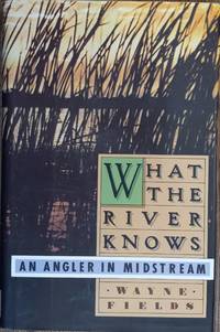 What the River Knows: An Angler in Midstream