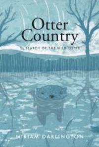 Otter Country: in search of the wild otter by Miriam DARLINGTON - 2012-05-07