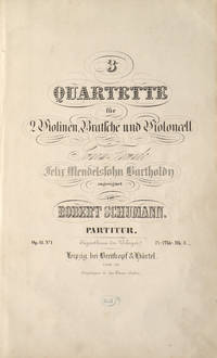 [Op. 41, nos. 1-3]. 3 Quartette für 2 Violinen, Bratsche und Violoncell Seinem Freunde Felix Mendelssohn Bartholdy zugeeignet... Partitur. Op. 41 No. I Pr. 1 Thlr. - Mk.3._... 7834_36. [Full score]