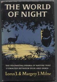 The World of Night: The fascinating drama of nature that is enacted  between dusk and dawn. by Milne, Lorus; Margery Milne - 1956