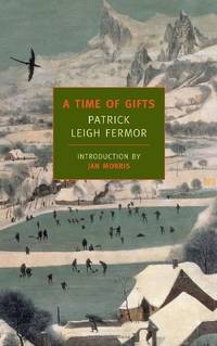 image of A Time of Gifts: On Foot to Constantinople: From the Hook of Holland to the Middle Danube (New York Review Books Classics)