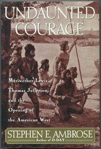 image of Undaunted Courage: Meriwether Lewis, Thomas Jefferson, and the Opening of the American West