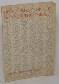 Development of the Japanese Theatre Art. A lecture delivered at the Theatre Museum of Waseda University, Tokyo, on March 28, 1935, under the auspices of the Kokusai Bunka Shinkokai