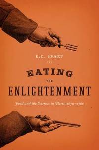 Eating the Enlightenment: Food and the Sciences in Paris