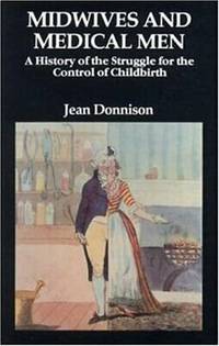 Midwives and Medical Men. A history of the…