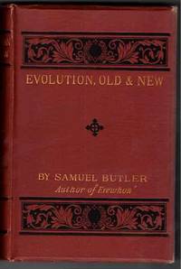 Evolution, Old and New; or, the theories of Buffon, Dr. Erasmus Darwin, and Lamarck, as compared with that of… by Samuel Butler - First American edition - 1879 - from Thomas A Goldwasser Rare Books (SKU: 32506)