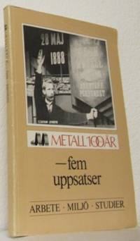 Metall 100 år - fem uppsatser. Arbete - miljö -…