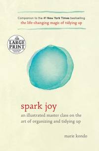 Spark Joy : An Illustrated Master Class on the Art of Organizing and Tidying Up