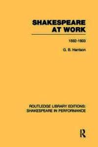 image of Shakespeare at Work, 1592-1603 (Routledge Library Editions: Shakespeare in Performance)