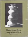 Manuel Alvarez Bravo: Los ãnos decisivos, 1925-1945: exposición homenaje del 12 de marzo al 14 de junio, Galería Fernando Gamboa, Museo de Arte Moderno