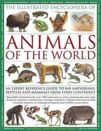 The Illustrated Encyclopedia of Animals of the World: An Expert Reference Guide to 840...