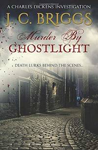 Murder By Ghostlight: Death lurks behind the scenes...: 3 (Charles Dickens Investigations)