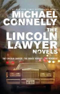 The Lincoln Lawyer Novels: The Lincoln Lawyer/ the Brass Verdict/ the Reversal (Mickey Haller)
