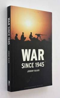 War Since 1945 by Jeremy Black - Paperback - First Edition - 2004 - from Cover to Cover Books & More (SKU: 52567)