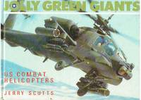 Jolly Green Giants: US Combat Helicopters by Scutts, Jerry