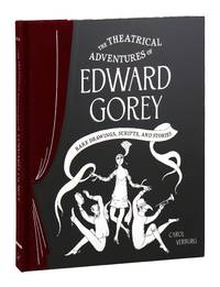 The Theatrical Adventures of Edward Gorey: Rare Drawings, Scripts, and Stories