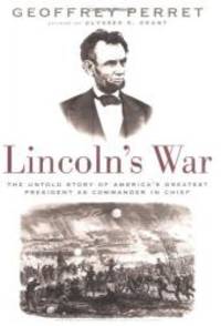 image of Lincoln's War: The Untold Story of America's Greatest President as Commander in Chief