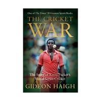 The Cricket War: The Story of Kerry Packer's World Series Cricket