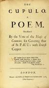 The cupulo. A poem. Occasion'd by the vote of the House of Commons, for covering that of St. Paul's with British copper..