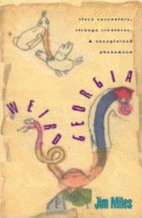 Weird Georgia : Close Encounters, Strange Creatures, and Unexplained Phenomena