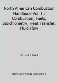 North American Combustion Handbook Vol. I : Combustion, Fuels, Stoichiometry, Heat Transfer,...