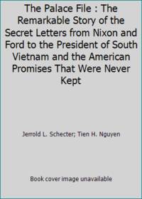 The Palace File : The Remarkable Story of the Secret Letters from Nixon and Ford to the President...
