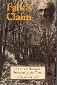 cover of FALK'S CLAIM The Life and Death of a Redwood Lumber Town