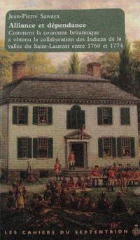 image of Alliance et dépendance. Comment la couronne britannique a obtenu la collaboration des Indiens de la vallée de Saint Laurent entre 1760 et 1774