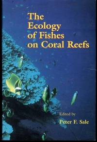 The Ecology of Fishes on Coral Reefs by Sale, Peter F. [Editor] - 1993-08-20