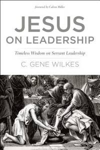 Jesus on Leadership: Timeless Wisdom on Servant Leadership