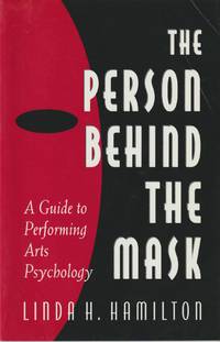 The Person Behind the Mask: Guide to Performing Arts Psychology by Hamilton, Linda H - 1998