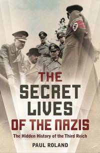 cover of The Secret Lives of the Nazis : The Hidden History of the Third Reich